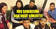 Suç şebekesini 'aşk krizi' çökertti