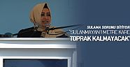 ''Sulanmayan 1 metre kare toprağımız kalmayacak''