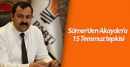 Sümer’den Akaydın’a 15 Temmuz tepkisi