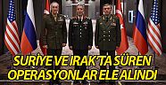 Suriye ve Irak’ta süren operasyonlar ele alındı
