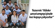 Tezemir: “Aileler umut arayışı içinde her kapıyı çalıyorlar”