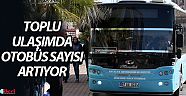 Toplu ulaşımda otobüs sayısı artıyor