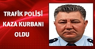 Trafik polisi kaza kurbanı oldu
