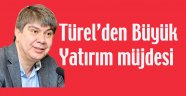 Türel'den Yatırım müjdesi