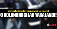 Turistlerin banka kartlarını kopyalayan 6 kişi yakalandı