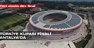 Türkiye Kupası finali Antalya’da