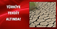 Türkiye kuraklık tehdidi altında