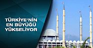 Türkiye’nin en büyük kubbeli camisi 2016’da açılacak