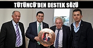 Tütüncü’den destek sözü