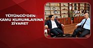 Tütüncü’den kamu kurumlarına ziyaret