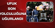 Ufuk son yolculuğuna uğurlandı