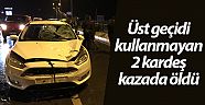 Üst geçidi kullanmayan 2 kardeş kazada öldü