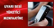 Uyarı sesi tüketici menfaatine