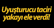 Uyuşturucu taciri yakayı ele verdi!