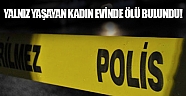 Yalnız yaşayan kadın evinde ölü bulundu!