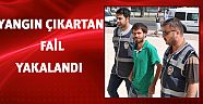 Yangın çıkartan fail yakalandı