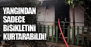 Yangından sadece bisikletini kurtarabildi!