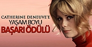 'Yaşam Boyu Başarı Ödülü' Catherine Deneuve'e