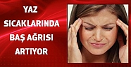 Yaz sıcaklarında baş ağrısı artıyor