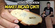 Yediği ekmekten maket bıçağı çıktı
