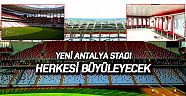 Yeni Antalya Stadı herkesi büyüleyecek
