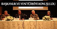 Yeni Türkiye Buluşmaları'nda Başkanlık ve Yeni Türkiye konuşuldu