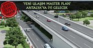 'Yeni Ulaşım Master Plan' Antalya'ya iyi gelecek 