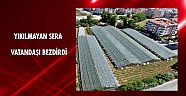 Yıkılamayan sera vatandaşı bezdirdi