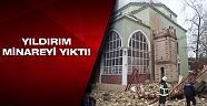 Yıldırım düştü, caminin minaresi yıkıldı