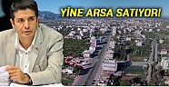 Yine arsa satıyor!