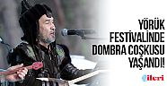 Yörük Festivalinin son gününde Dombra coşkusu yaşandı