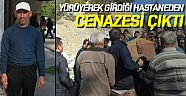 Yürüyerek girdiği hastaneden cenazesi çıktı