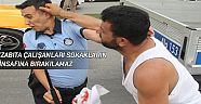 ''Zabıta çalışanları sokakların  insafına bırakılamaz''