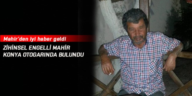 Zihinsel engelli Mahir, Konya otogarında bulundu